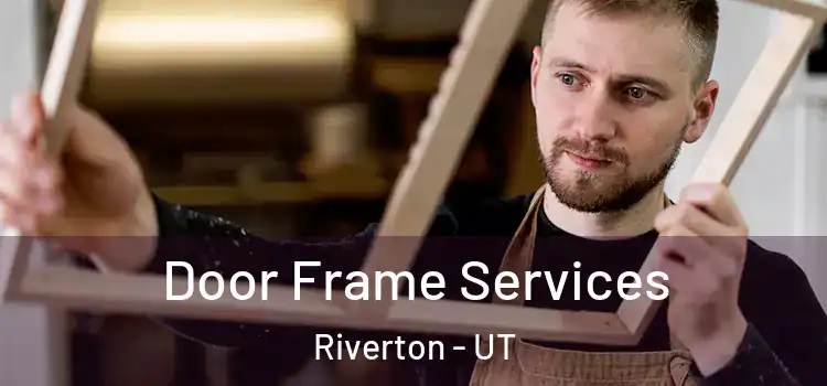 Door Frame Services Riverton - UT