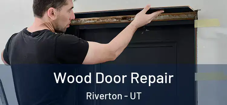 Wood Door Repair Riverton - UT